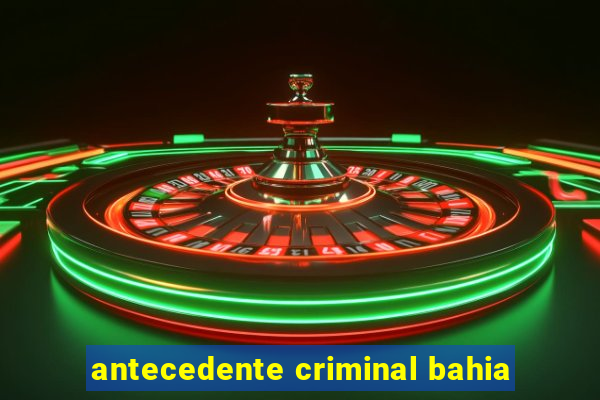 antecedente criminal bahia